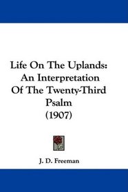 Life On The Uplands: An Interpretation Of The Twenty-Third Psalm (1907)