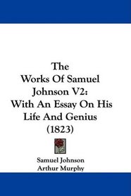 The Works Of Samuel Johnson V2: With An Essay On His Life And Genius (1823)
