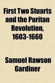 First Two Stuarts and the Puritan Revolution, 1603-1660
