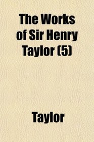 The Works of Sir Henry Taylor (5)