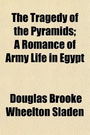 The Tragedy of the Pyramids; A Romance of Army Life in Egypt