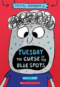 Tuesday ? The Curse of the Blue Spots (Total Mayhem #2)