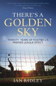 There's a Golden Sky: How Twenty Years of the Premier League has Changed Football Forever (Wisden Sports Writing)