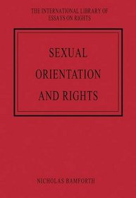 Sexual Orientation and Rights (The International Library of Essays on Rights)