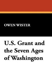 U.S. Grant and the Seven Ages of Washington