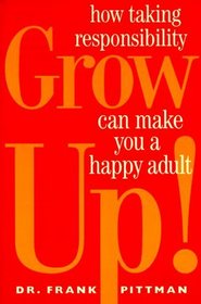 Grow Up!: How Taking Responsibility Can Make You a Happy Adult