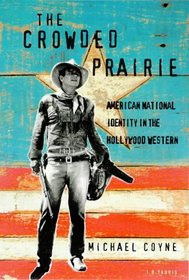 The Crowded Prairie: American National Identity in the Hollywood Western (Cinema and Society)
