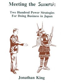 Meeting the Samurai: Two Hundred Power Strategies for Doing Business in Japan