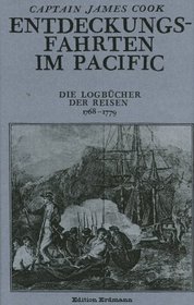 Entdeckungsfahrten im Pacific. Die Logbcher der Reisen von 1768 bis 1779.