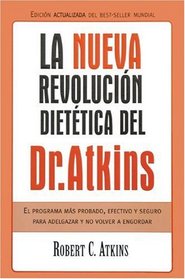 La nueva revolucion dietetica del Dr. Atkins : El programa mas probado, efectivo y seguro