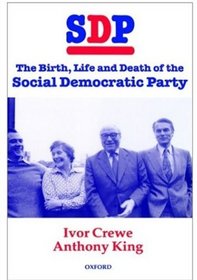 SDP: The Birth, Life, and Death of the Social Democratic Party
