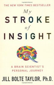 My Stroke Of Insight - A Brain Scientist's Personal Journey