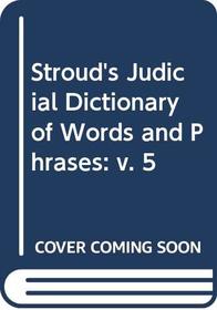 Stroud's Judicial Dictionary of Words and Phrases: v. 5