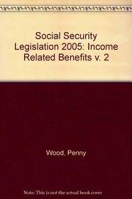 Social Security Legislation 2005: Income Related Benefits v. 2