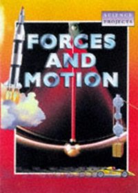 Forces and Motion (Science Projects S.)