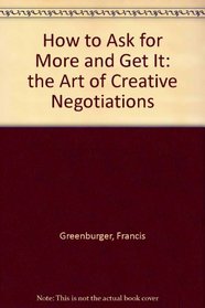 How to Ask for More and Get It:  the Art of Creative Negotiations
