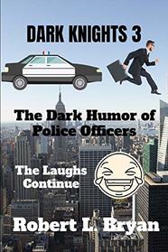 Dark Knights 3: The Dark Humor of Police Officers