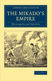 The Mikado's Empire (Cambridge Library Collection - East and South-East Asian History)
