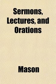 Sermons, Lectures, and Orations