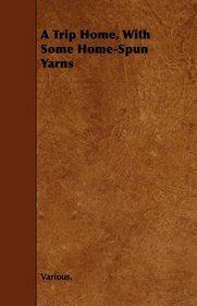 A Trip Home, With Some Home-Spun Yarns