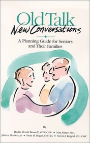 Old Talk New Conversations: A Planning Guide for Seniors and Their Families