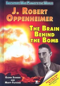 J. Robert Oppenheimer: The Brain Behind the Bomb (Inventors Who Changed the World)
