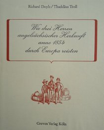 Wie drei Herren angelsachsischer Herkunft anno 1854 durch Europa reisten;: Die Auslandsreise der Herren Brown, Jones und Robinson (German Edition)