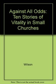 Against All Odds: Ten Stories of Vitality in Small Churches