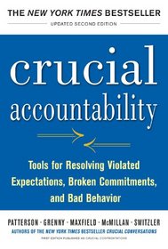 Crucial Accountability: Tools for Resolving Violated Expectations, Broken Commitments, and Bad Behavior, Second Edition (HC)
