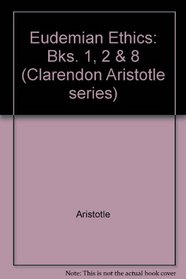 Eudemian Ethics: Bks. 1, 2 & 8 (Clarendon Aristotle series)