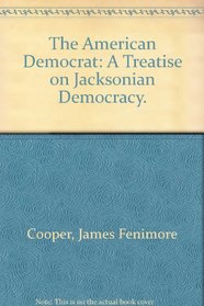 The American Democrat: A Treatise on Jacksonian Democracy.