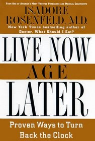 Live Now, Age Later : Proven Ways to Slow Down the Clock