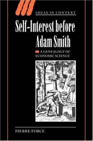 Self-Interest before Adam Smith : A Genealogy of Economic Science (Ideas in Context)