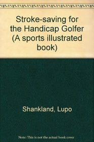 Stroke-saving for the Handicap Golfer