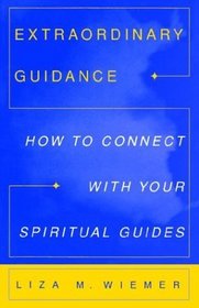 Extraordinary Guidance : How to Connect with Your Spiritual Guides