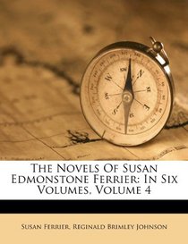 The Novels Of Susan Edmonstone Ferrier: In Six Volumes, Volume 4