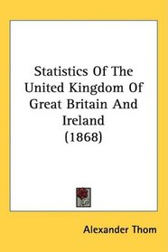 Statistics Of The United Kingdom Of Great Britain And Ireland (1868)