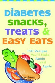Diabetes Snacks, Treats, and Easy Eats: 150 Recipes You'll Make Again and Again