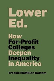 Lower Ed: How For-Profit Colleges Deepen Inequality in America