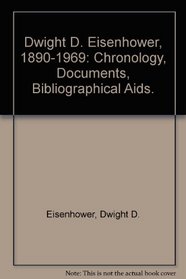 Dwight D. Eisenhower, 1890-1969: Chronology, Documents, Bibliographical Aids. (Oceana presidential chronology series)