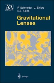 Gravitational Lenses (Astronomy and Astrophysics Library)