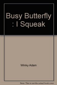 Busy Butterfly : I Squeak