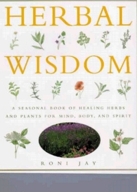 Herbal Wisdom: Unlock the Powers of the Zodiac to Benefit from the Healing Properties of Herbs