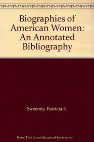 Biographies of American Women: An Annotated Bibliography