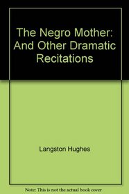 The Negro Mother: And Other Dramatic Recitations