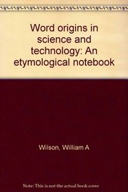 Word origins in science and technology: An etymological notebook