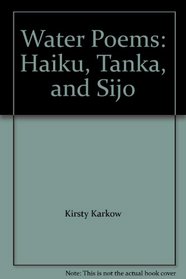 Water Poems: Haiku, Tanka, and Sijo