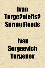 Ivan Turgenieffs Spring Floods