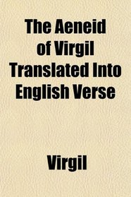 The Aeneid of Virgil Translated Into English Verse