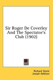 Sir Roger De Coverley And The Spectator's Club (1902)